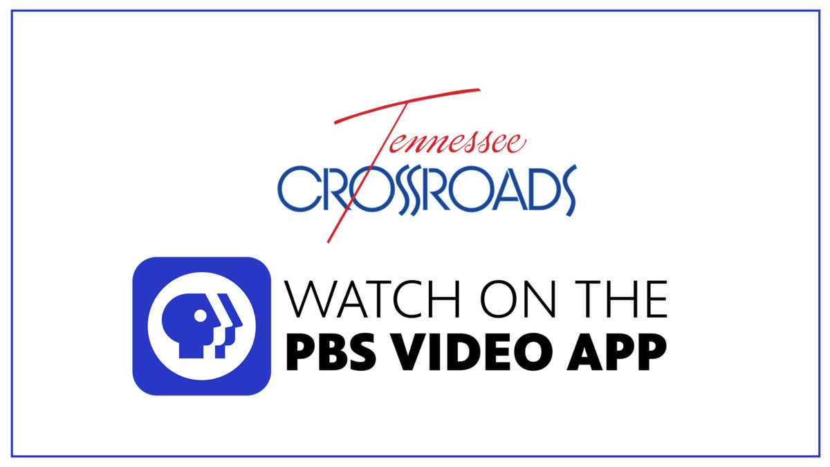 Watch NPT's Tennessee Crossroads on the PBS Video App